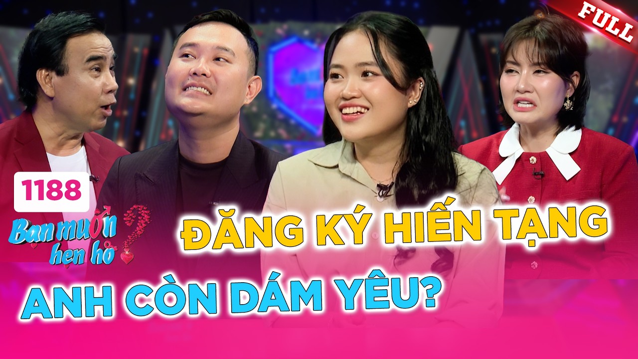 ⁣Bạn Muốn Hẹn Hò 1188A | Em đăng ký hiến tạng rồi, anh còn dám yêu em không?