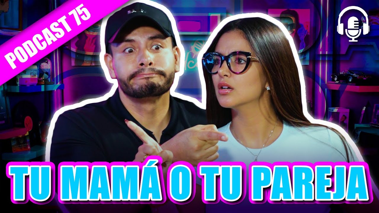 ¿TU MAMÁ O TU PAREJA?😱🤔 - PODCAST 75
