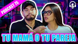 ¿TU MAMÁ O TU PAREJA?😱🤔 - PODCAST 75