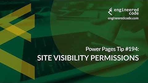 Power Pages Tip #194 - Site Visibility Permissions - Engineered Code