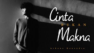 Arkana Danendra - Cinta Bukan Makna