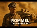 Erwin Rommel: The Desert Fox — Germany’s Greatest General of World War II