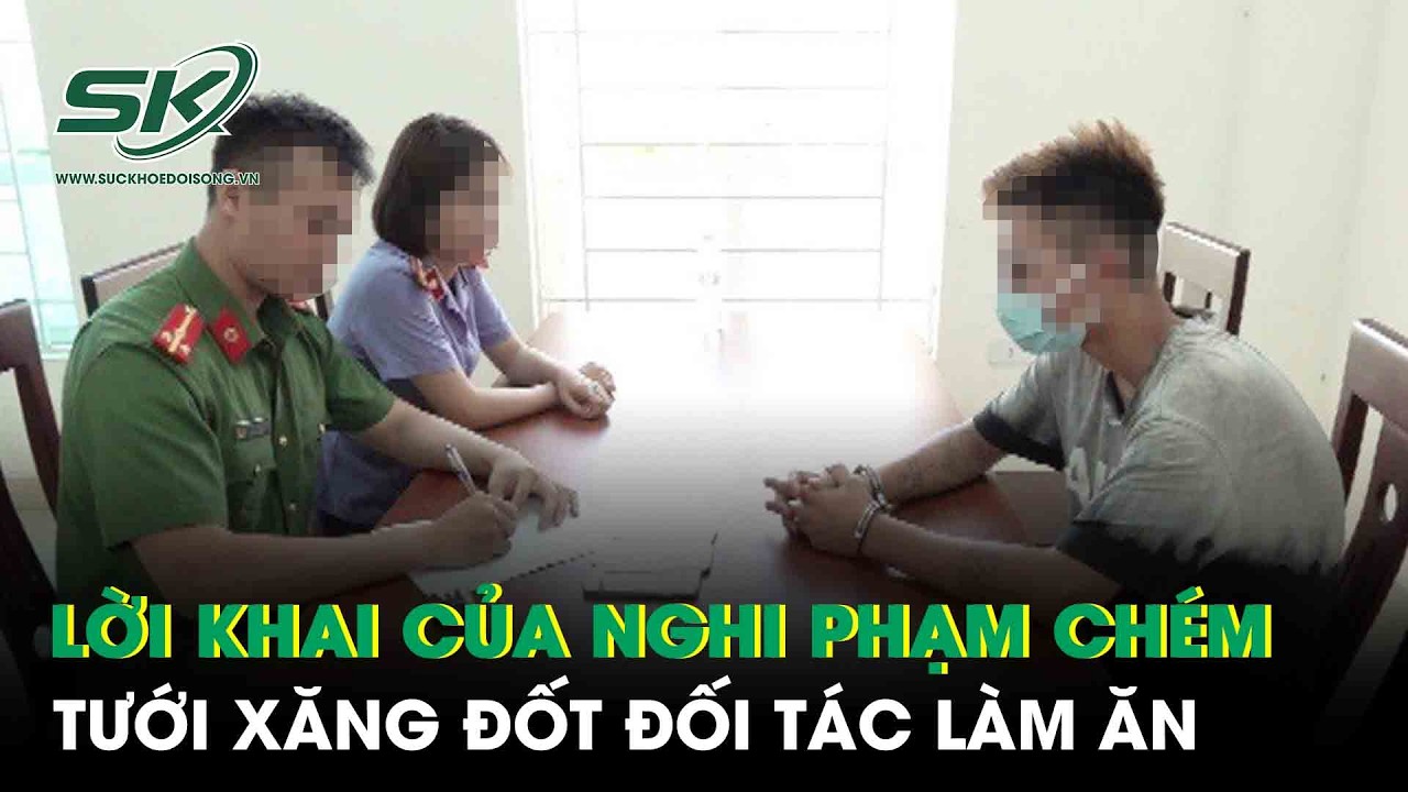 Lời khai của nghi phạm chém, tưới xăng đốt đối tác làm ăn