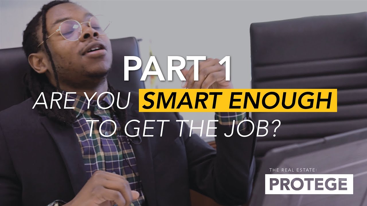 Are You Smart Enough To Get The Job? - Real Estate Protege (Part 1/9)