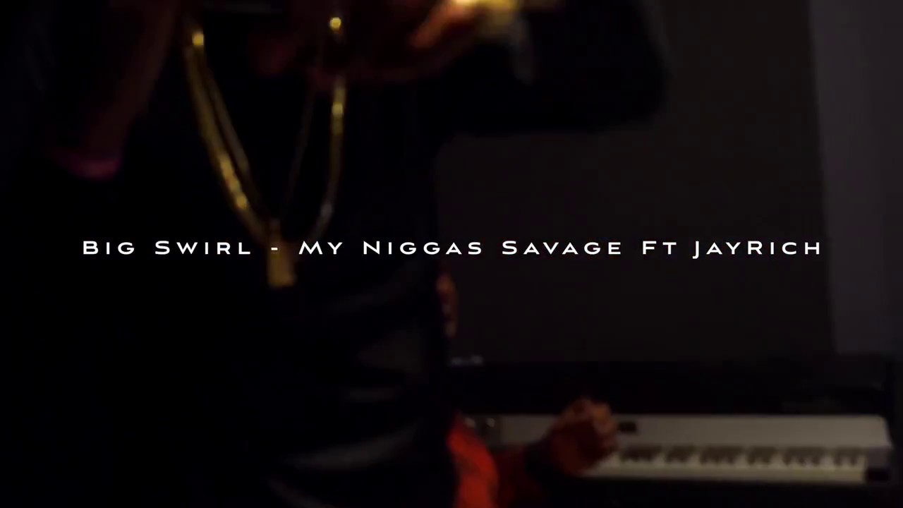 Big Swirl - My Niggas Savage Ft. JayRich