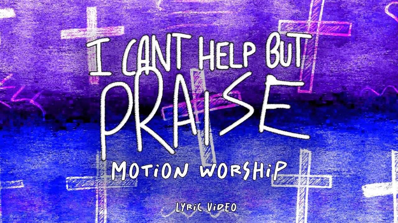Can't Help But Praise (Live At MOTION 2025) by Motion Worship