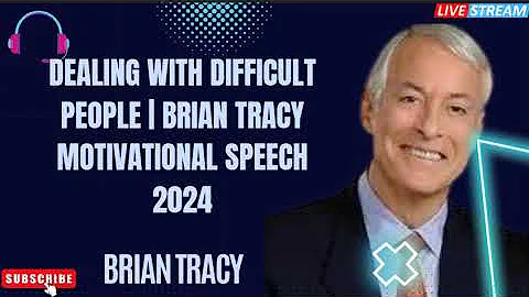 Dealing With DIFFICULT People | Brian Tracy Motivational Speech 2024 - Brian Tracy