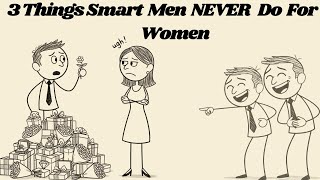 Download Lagu 3 Things Smart Men Should Not Do For Women - HUMAN PHILOSOPHY MP3
