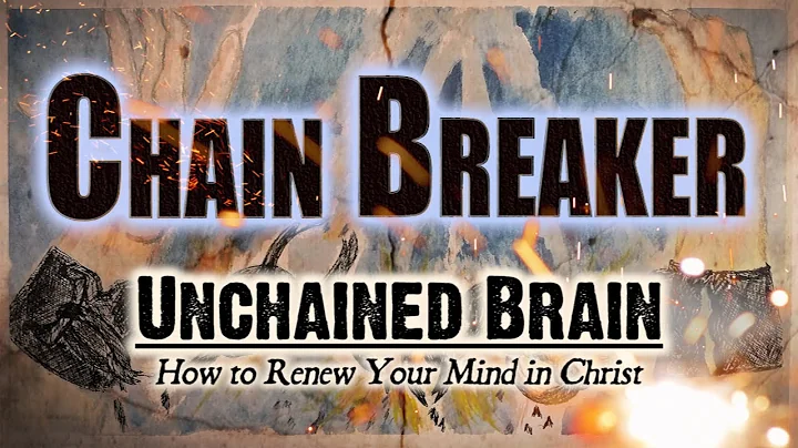 Unchained Brain: How to Renew Your Mind in Christ ...