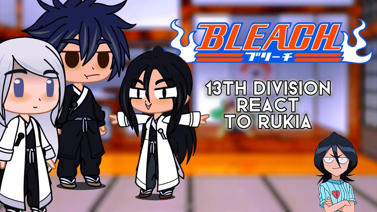 BLEACH 13th division react to Rukia ❄️ /Gacha Club\