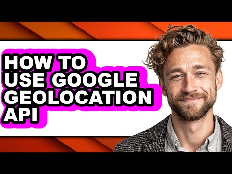 How to Use Google Geolocation Api - Full Guide