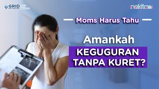 Keguguran Tanpa Kuret, Amankah untuk Ibu Hamil?