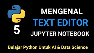 Mengenal Text Editor Jupyter Notebook - Belajar Python Untuk AI & Data Science #5