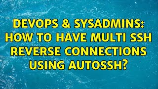 DevOps & SysAdmins: How to have multi SSH reverse connections using autossh?