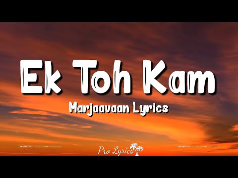 Ek Toh Kama Zindagani Lyrics Marjaavaan Neha Kakkar Yash Narvekar Indeevar Tanishk