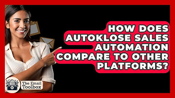 How Does Autoklose Sales Automation Compare To Other Platforms? - TheEmailToolbox.com