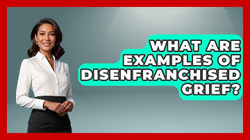 What Are Examples Of Disenfranchised Grief? - Better Family Relationships