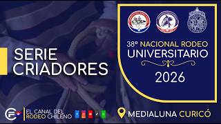 SERIE DE CRIADORES - 38° CAMPEONATO NACIONAL RODEO UNIVERSITARIO - MEDIALUNA CURICO