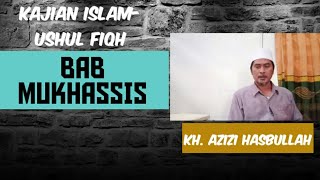 Kajian Islam- Ushul Fiqh Bab Mukhassis Kh Azizi Hasbullah