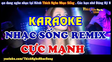 [KARAOKE Nhạc Sống] LK Nhạc Sống REMIX DJ Cực Mạnh - Bass Căng Đét