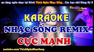 [KARAOKE Nhạc Sống] LK Nhạc Sống REMIX DJ Cực Mạnh - Bass Căng Đét