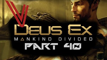 Let’s Play Deus Ex: Mankind Divided part 40 - The Lethal Approach