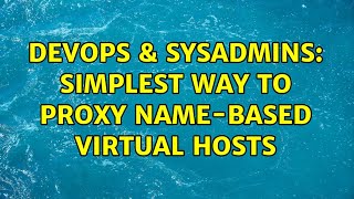 DevOps & SysAdmins: SIMPLEST way to proxy name-based virtual hosts