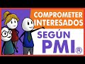 Como Comprometer a los interesados del proyecto | Aprueba el examen PMP ®