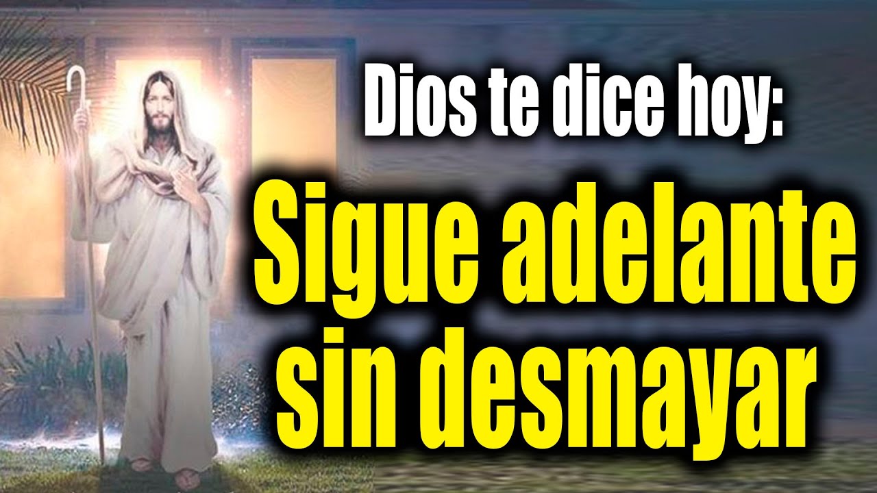 DIOS TE DICE HOY - Sigue adelante sin desmayar - YouTube