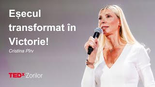 Eșecul transformat în Victorie! | Cristina Pîrv | TEDxZorilorSalon