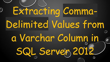 Extracting Comma-Delimited Values from a Varchar Column in SQL Server 2012