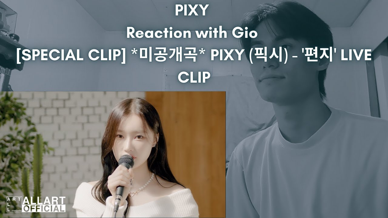 PIXY Reaction with Gio [SPECIAL CLIP] *미공개곡* PIXY (픽시) '편지' LIVE CLIP YouTube