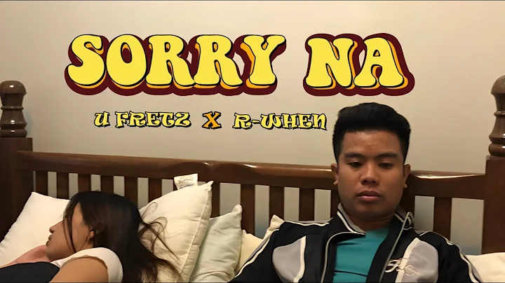 Sorry Na - U Fretz ft. R-WHEN (Official Music Video)