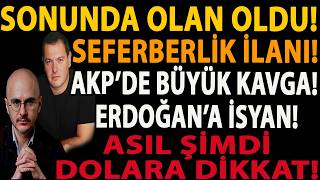 SONUNDA OLAN OLDU! SEFERBERLİK İLANI! AKP’DE BÜYÜK KAVGA! ERDOĞAN’A İSYAN! ASIL ŞİMDİ DOLARA DİKKAT!