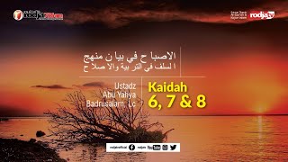 Al-Ishbah fi Bayani Manhajis Salaf: Kaidah Ke 6 & 8 l Ustadz Abu Yahya Badru Salam, Lc.