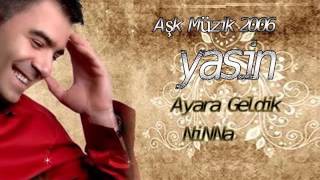 YASİN - AYARA GELDİK - NİNNA - AŞK MÜZİK 2006 Resimi