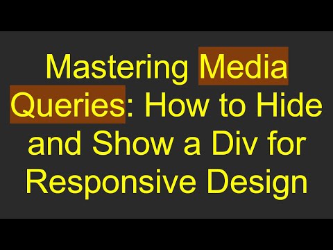 Mastering Media Queries: How to Hide and Show a Div for Responsive Design