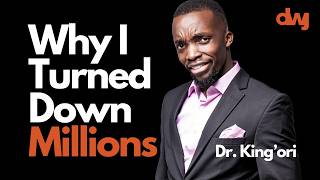 Why I Turned Down Millions  - Dr. Kin'gori