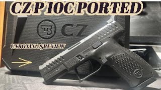 CZ P-10C Ported | Unboxing &amp; Review | My first CZ