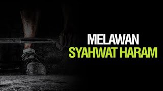 Melawan Syahwat Haram - Ustadz Ahmad Zainuddin Al-Banjary