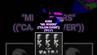 KORN - MR. ROGERS | Uncanny Dark Cajón Cover (Professional Audio & Video) ("PT:1")