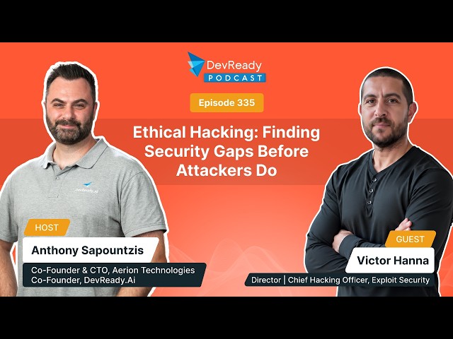 Ethical Hacking: Finding Security Gaps Before Attackers Do | Ep 335 | DevReady Podcast