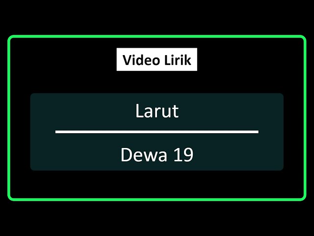 Larut | Dewa 19 | Lirik class=