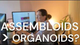 Assembloid Paper Explained & Model Compared With Organoids (Strengths, Limits & Clinical Relevance)