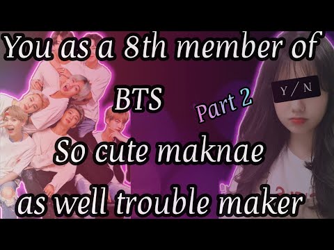 BTS FF*part:2*[you as a 8 member of BTS so cute maknae as well trouble maker]"part1 link is in des."
