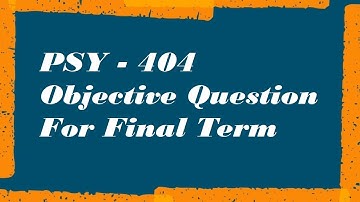 PSY 404  Abnormal Psychology Quiz For Final Term
