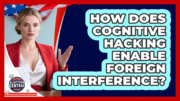How Does Cognitive Hacking Enable Foreign Interference? - Election Central Channel