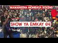 SHOW YA EMKAY 64 🔥 MAMANGINA MOMBASA BOXING 🥊