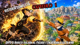 QHPS Si Naruto Viajaba al Pasado y Entrenaba a su yo niño:// Capitulo 1