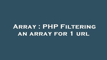 Array : PHP Filtering an array for 1 url